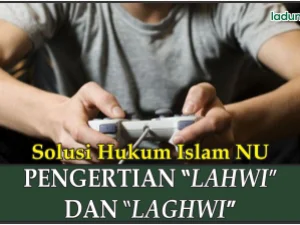 Pengertian “Lahwi” dan “Laghwi” (Permainan dan Senda Gurau)