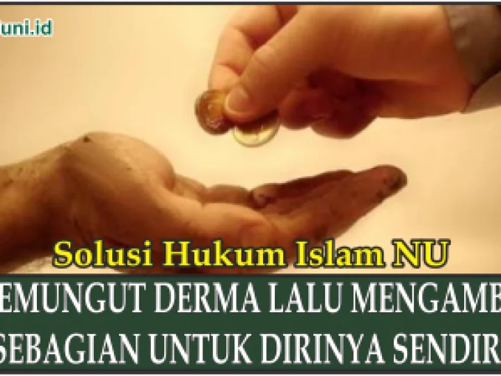 Hukum Memungut Derma Lalu Mengambil Sebagian untuk Dirinya Sendiri