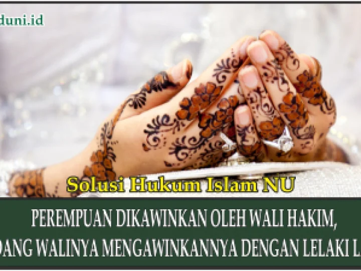 Perempuan Dikawinkan oleh Wali Hakim, Sedang Walinya Mengawinkannya dengan Lelaki Lain