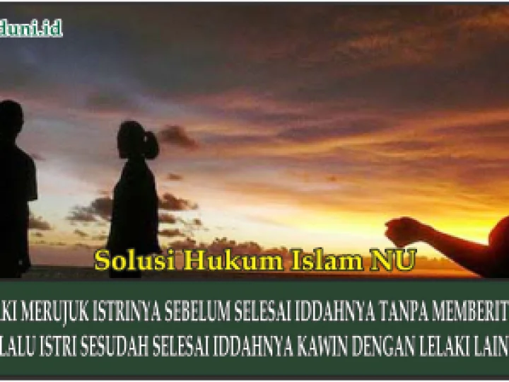 Penjelasan tentang Lelaki Merujuk Istrinya Sebelum Selesai Iddahnya Tanpa Memberitahu Istri