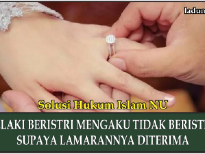 Hukum Pernikahan tentang Lelaki Beristri Mengaku Tidak Beristri, Supaya Lamarannya Diterima
