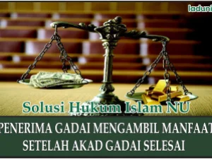 Penjelasan Hukum Mengambil Manfaat setelah Akad Gadai Selesai