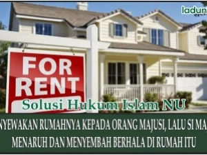 Hukum Menyewakan Rumah kepada Non Muslim dan Penyewa Beribadah di Rumah Tersebut