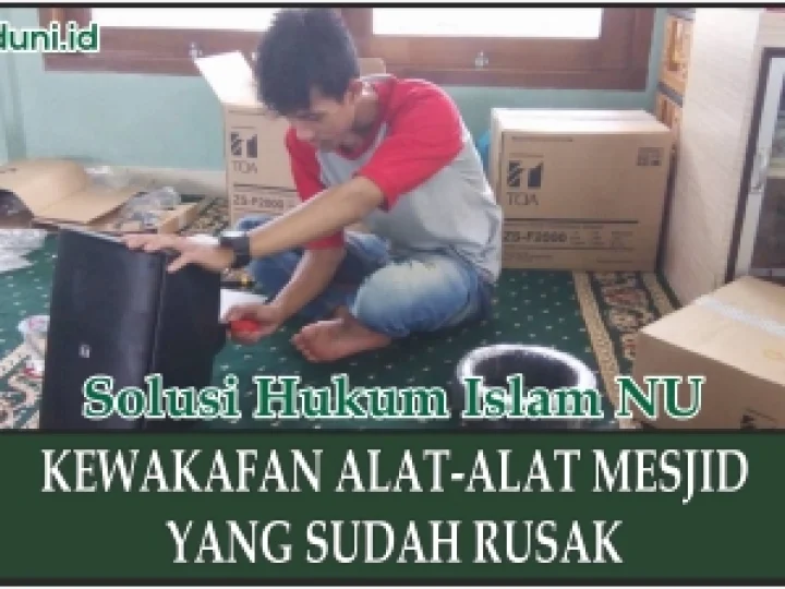 Hukum Barang-barang Wakaf yang Sudah Rusak