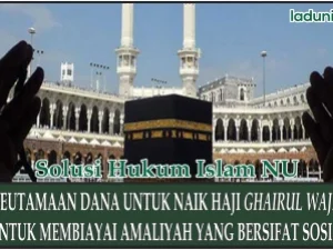 Keutamaan Dana Haji untuk Membiayai Amaliyah yang Bersifat Sosial