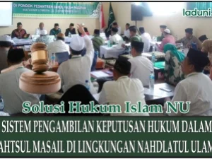 Sistem Pengambilan Keputusan Hukum dalam Bahtsul Masail di Lingkungan Nahdlatul Ulama
