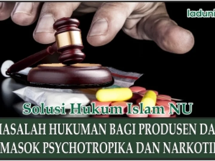 Hukuman bagi Produsen dan Pemasok Psychotropika dan Narkotika