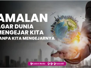 Amalan Agar Dunia Mengejar Kita Tanpa Kita Mengejarnya