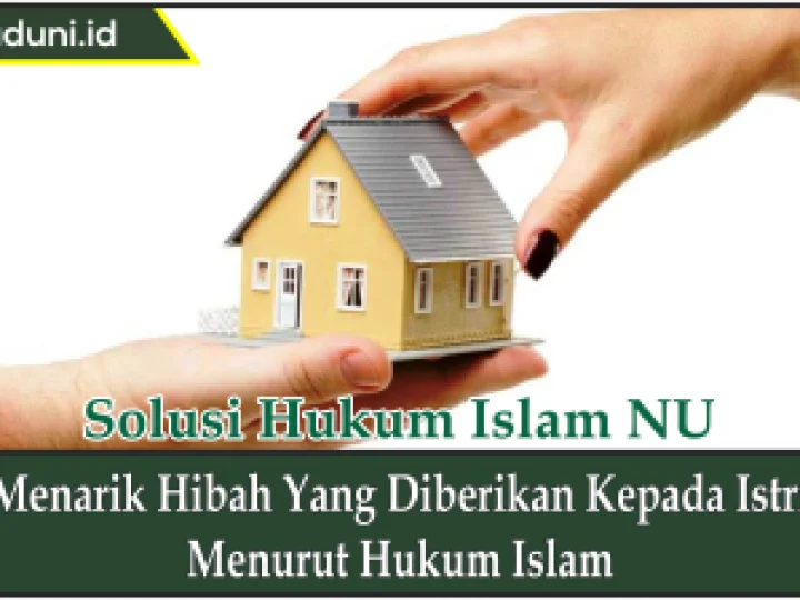 Menarik Hibah yang Diberikan Kepada Istri Menurut Hukum Islam