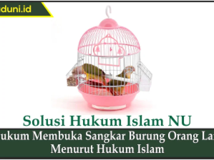 Hukum Membuka Sangkar Burung Orang Lain Menurut Hukum Islam