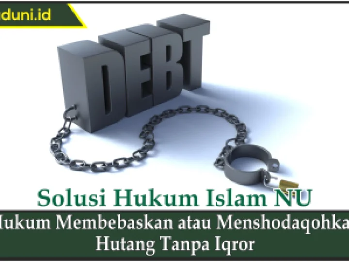 Hukum Membebaskan atau Menshodaqohkan Hutang Tanpa Iqror