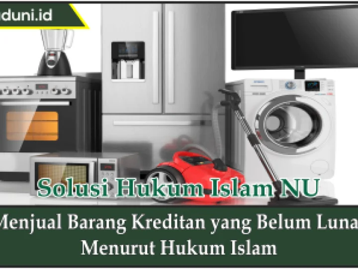 Menjual Barang Kreditan yang Belum Lunas Menurut Hukum Islam