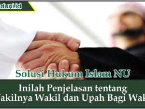 Inilah Penjelasan tentang Wakilnya Wakil dan Upah bagi Wakil