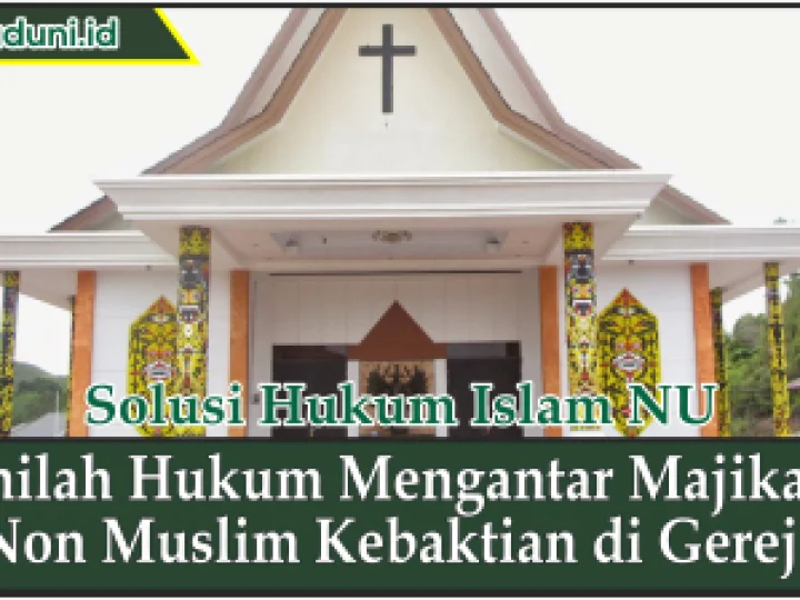 Inilah Hukum Mengantar Majikan Non Muslim Kebaktian di Gereja