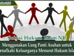 Menggunakan Uang Panti Asuhan untuk Menafkahi Keluarganya Menurut Hukum Islam