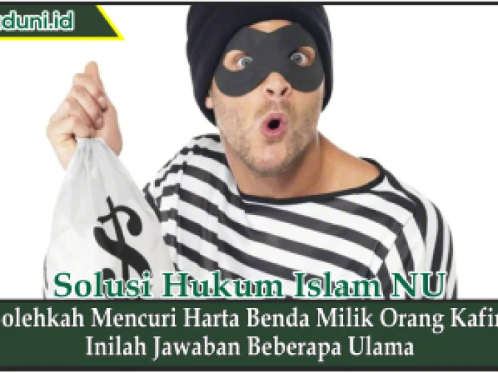 Bolehkah Mencuri Harta Benda Milik Orang Kafir?