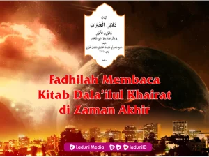 Fadhilah Membaca kitab Dala’ilul Khairat di Zaman Akhir