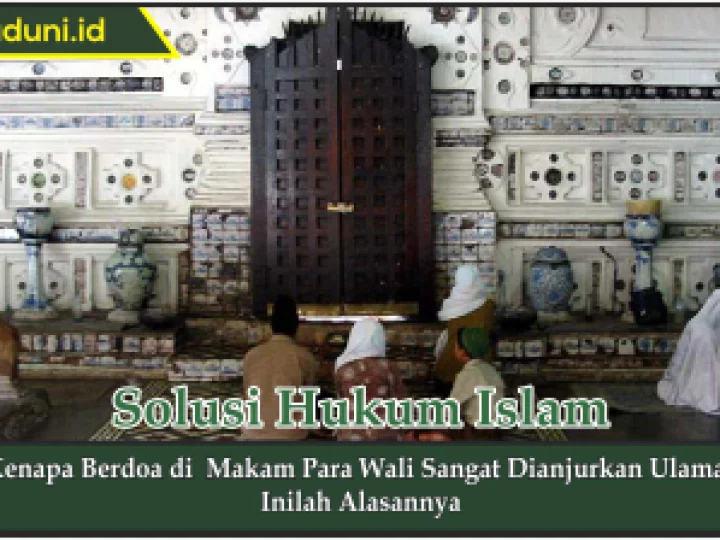 Kenapa Berdoa di Makam Para Wali Sangat Dianjurkan Ulama?