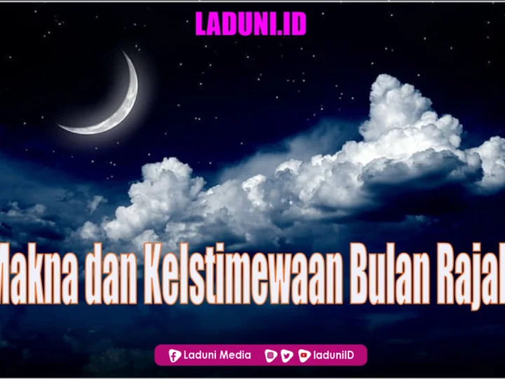 Makna dan Keistimewaan Bulan Rajab