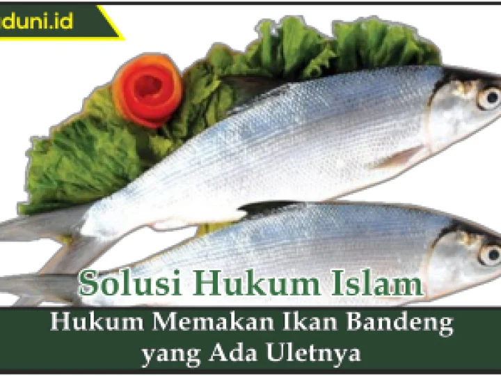 Hukum Memakan Ikan Bandeng yang Ada Uletnya