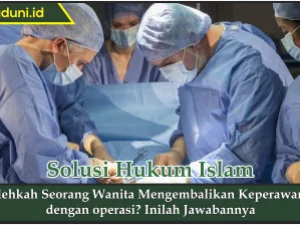 Bolehkah Seorang Wanita Mengembalikan Keperawanan dengan operasi?
