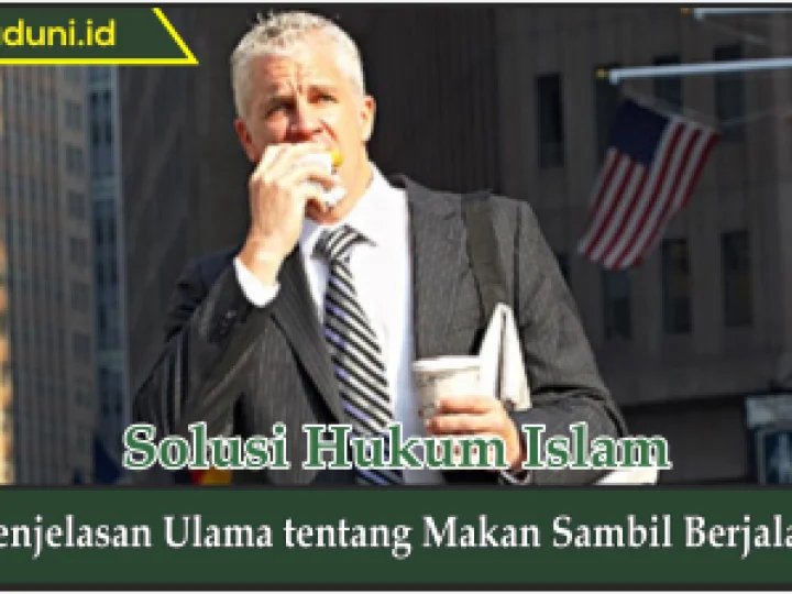 Penjelasan Ulama tentang Makan Sambil Berjalan