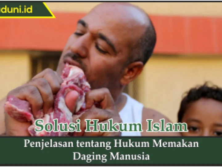Penjelasan tentang Hukum Memakan Daging Manusia