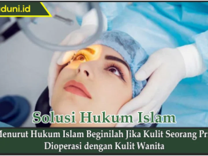 Menurut Hukum Islam Beginilah Jika Kulit Seorang Pria Dioperasi dengan Kulit Wanita
