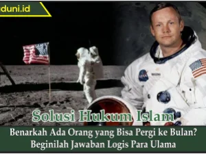 Benarkah Ada Orang yang Bisa Pergi ke Bulan? Beginilah Jawaban Logis Para Ulama
