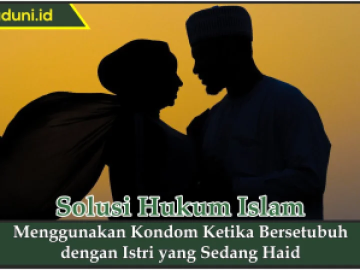 Menggunakan Kondom Ketika Bersetubuh dengan Istri yang Sedang Haid