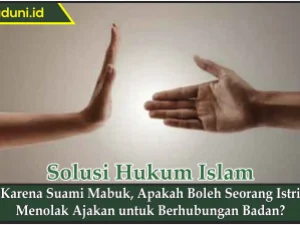 Karena Suami Mabuk, Apakah Boleh Seorang Istri Menolak Ajakan untuk Berhubungan Badan?