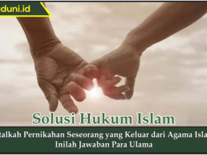 Batalkah Pernikahan Seseorang yang Keluar dari Agama Islam?