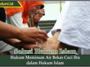 Hukum Meminum Air Bekas Cuci Ibu dalam Hukum Islam