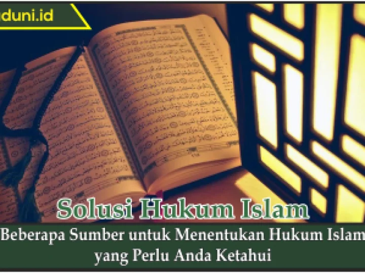 Beberapa Sumber untuk Menentukan Hukum Islam yang Perlu Anda Ketahui