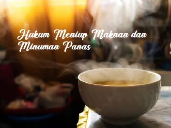 Hukum Meniup Makanan dan Minuman Panas