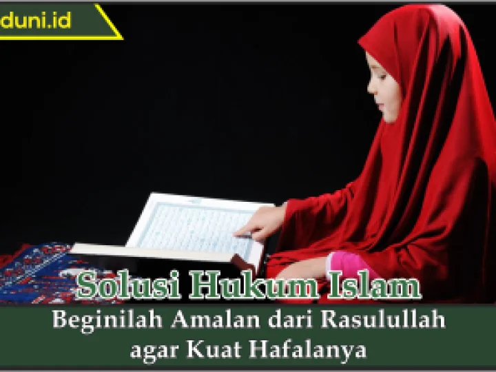Amalan dari Rasulullah agar Kuat Hafalanya