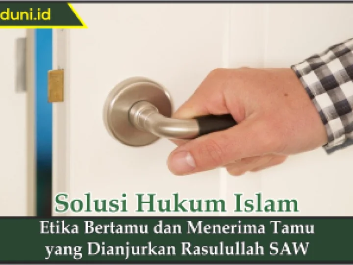 Etika Bertamu dan Menerima Tamu yang Dianjurkan Rasulullah SAW
