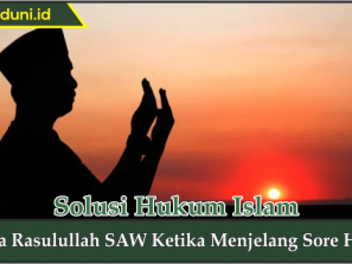 Doa Rasulullah SAW Ketika Menjelang Sore Hari