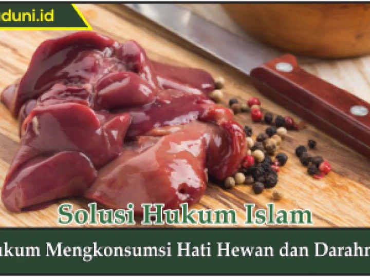 Hukum Mengkonsumsi Hati Hewan dan Darahnya