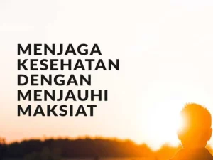 Menjauhi Maksiat Dapat Menjaga Kesehatan