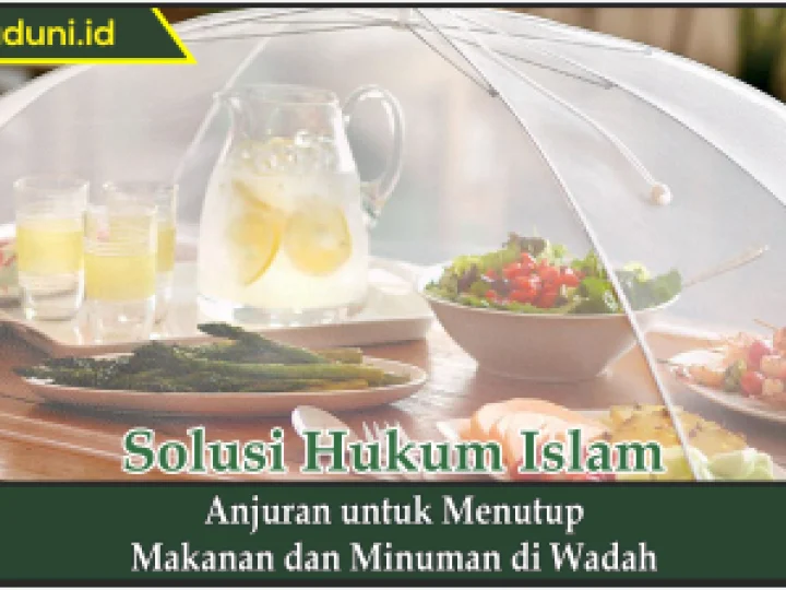 Anjuran untuk Menutup Makanan dan Minuman di Wadah