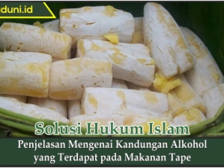 Penjelasan Mengenai Kandungan Alkohol yang Terdapat pada Makanan Tape