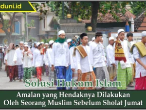 Amalan yang Hendaknya Dilakukan oleh Seorang Muslim Sebelum Sholat Jumat