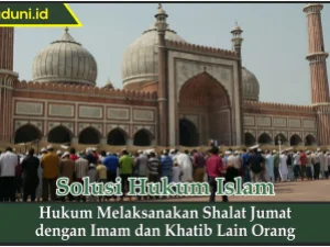 Hukum Melaksanakan Shalat Jumat dengan Imam dan Khatib Lain Orang