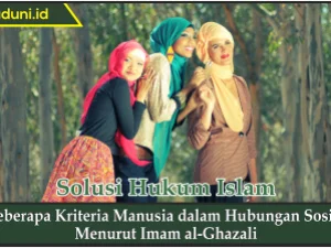 Beberapa Kriteria Manusia dalam Hubungan Sosial Menurut Imam al Ghazali
