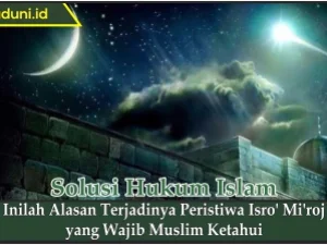 Inilah Alasan Terjadinya Peristiwa Isro' Mi'roj yang Wajib Muslim Ketahui