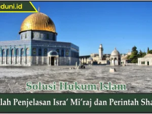 Inilah Penjelasan Isra’ Mi’raj dan Perintah Shalat