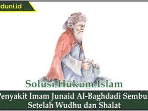 Penyakit Imam Junaid Al-Baghdadi Sembuh  Setelah Wudhu dan Shalat