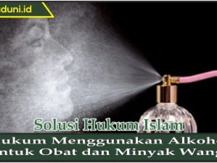 Hukum Menggunakan Alkohol untuk Obat dan Minyak Wangi