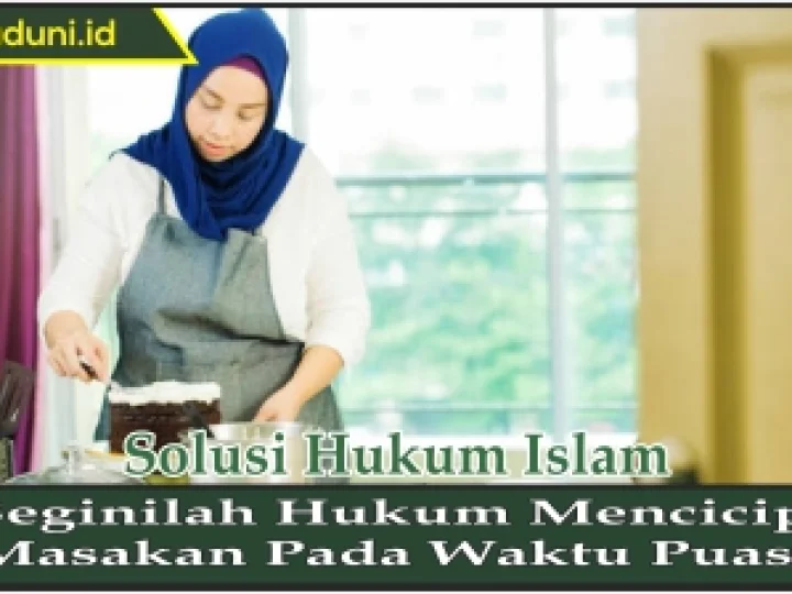 Beginilah Hukum Mencicipi Masakan pada Waktu Puasa